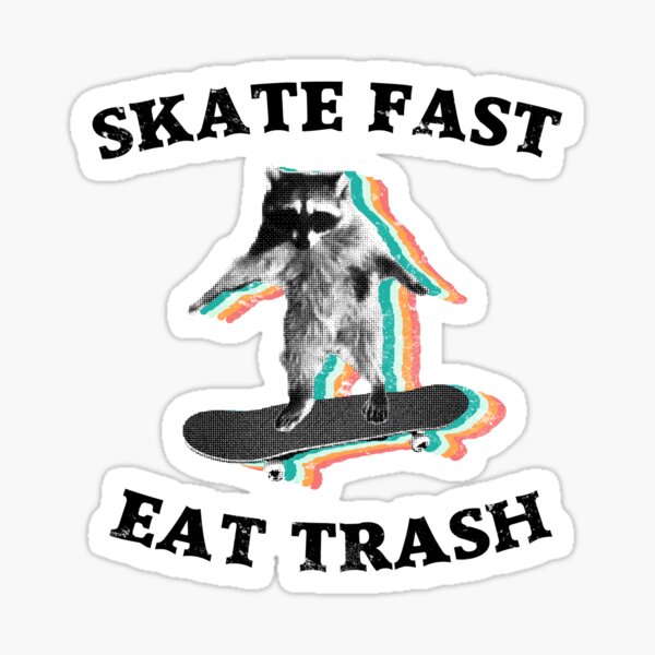 Skate fast, eat trash - radical raccoon Sticker