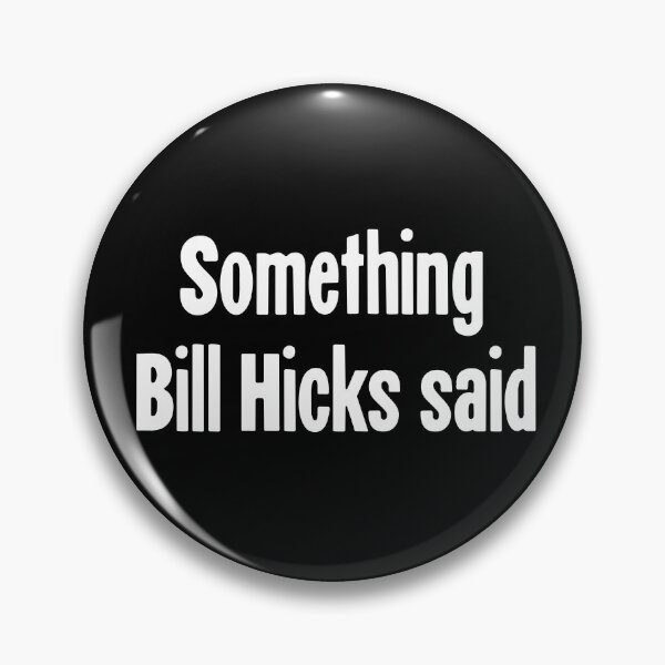 Artikelvorschau, Etwas, was Bill Hicks sagte entworfen und verkauft von Good-Looking Corpse.