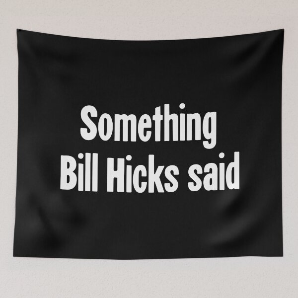 Item preview, Something Bill Hicks Said designed and sold by Good-Looking Corpse.