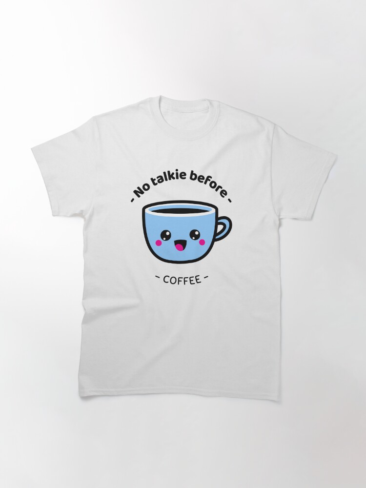 no coffee no talkie t shirt