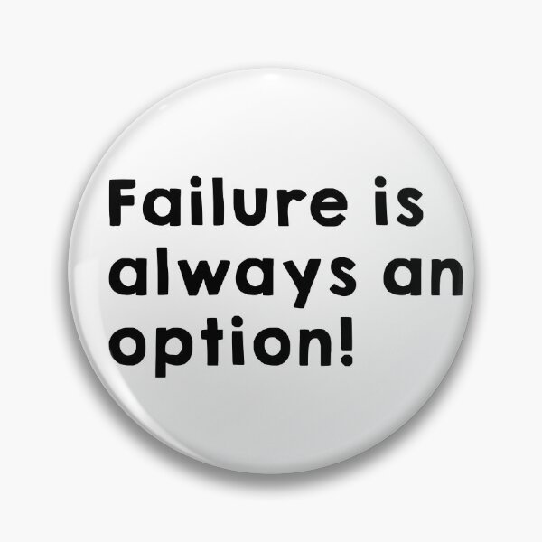 Item preview, Failure is always an option! designed and sold by Chocolatec.