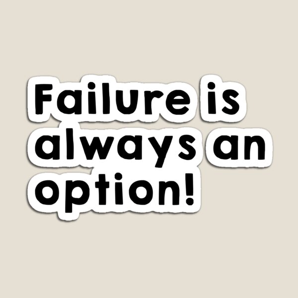 Item preview, Failure is always an option! designed and sold by Chocolatec.
