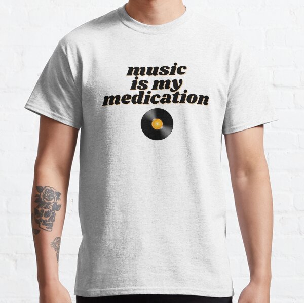 Music is my medication Classic T-Shirt