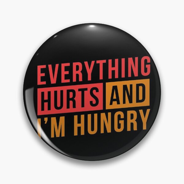 Item preview, EVERYTHING HURTS AND I'M HUNGRY designed and sold by elmoood.