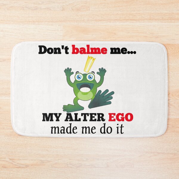 Item preview, don't blame me my alter ego made me do it designed and sold by The Nova Prints .