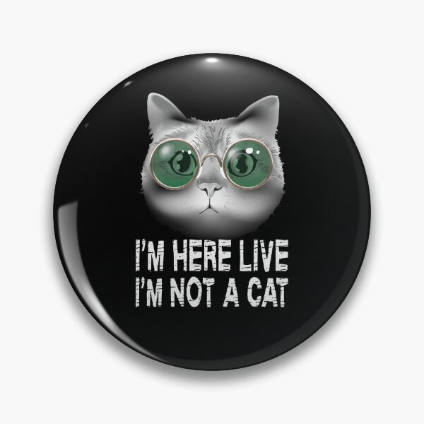 Item preview,  i am here live i am not a cat designed and sold by AmalGr.