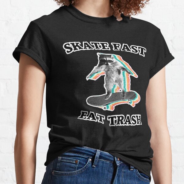 Skate fast, eat trash - radical raccoon Classic T-Shirt