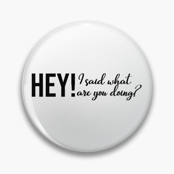 Item preview, Hey! I said what are you doing? designed and sold by RadicalAM.