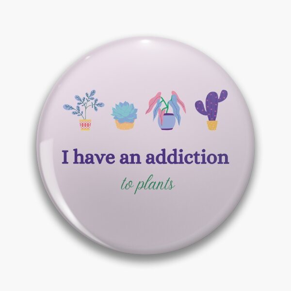 Item preview, I have an addiction: to plants designed and sold by Hollin Stafford.