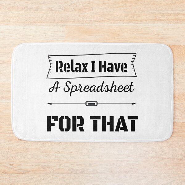 Item preview, Relax I Have A Spreadsheet For That designed and sold by Beinfashion.