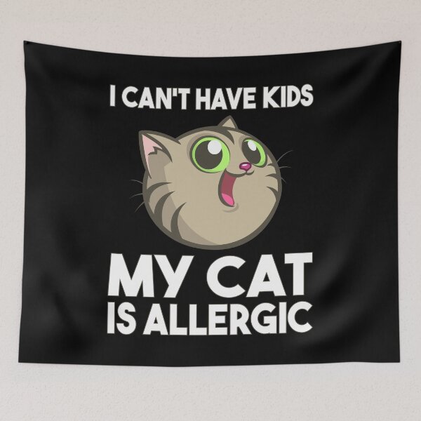 Item preview, I Cant Have Kids My Cat Is Allergic designed and sold by TopDawgDesigns.