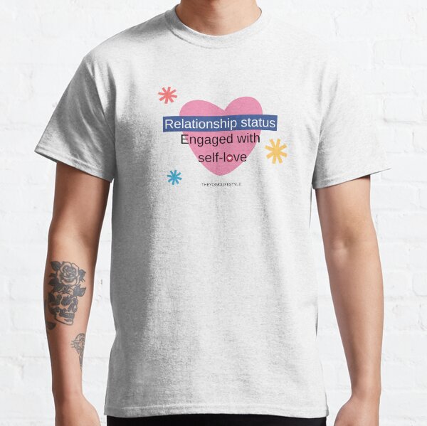 Valentine's day special - Relationship status -Engaged with self-love Classic T-Shirt