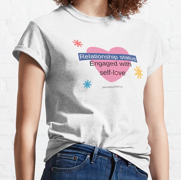 Valentine&#39;s day special - Relationship status -Engaged with self-love Classic T-Shirt