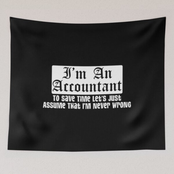 Item preview, Im An Accountant Lets Assume Im Never Wrong designed and sold by TopDawgDesigns.