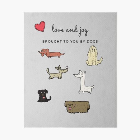 Love & Joy: Brought to you by dogs Art Board Print