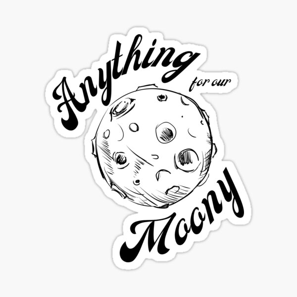 "Anything For Our Moony Design (black Text)" Sticker For Sale By ...