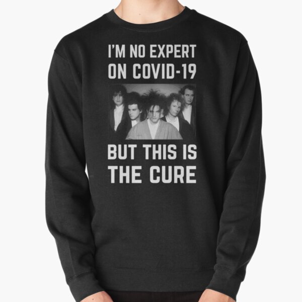 Original - Im No Expert On Covid-19 But This Is The Cure Pullover Sweatshirt