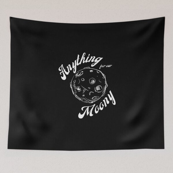 Item preview, "Anything for Our Moony" quote design (white text) designed and sold by moonysboy.