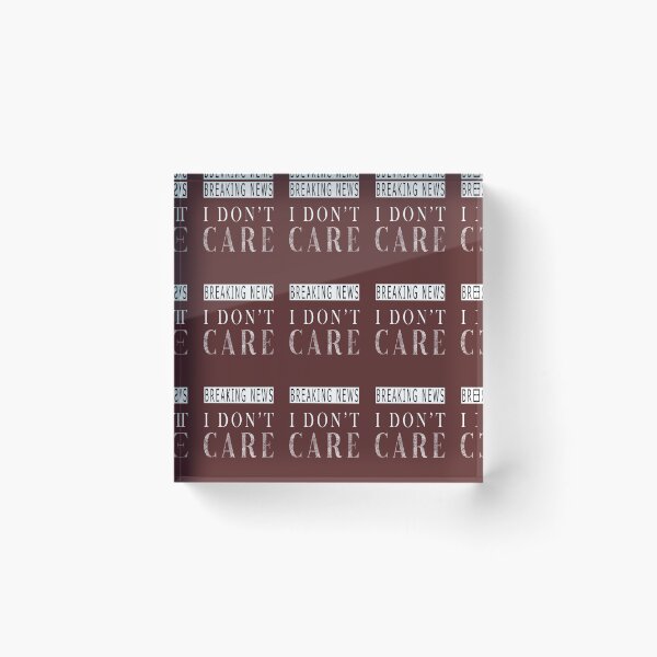 Item preview, Breaking News I Don't Care Breaking News I Don't Care designed and sold by Williams Anderson.