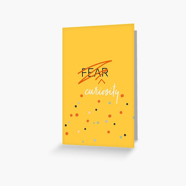 Curiosity Over Fear Greeting Card