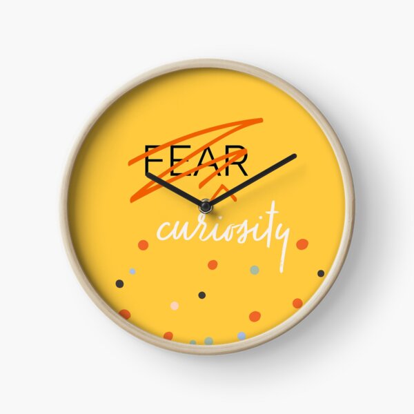 Curiosity Over Fear Clock