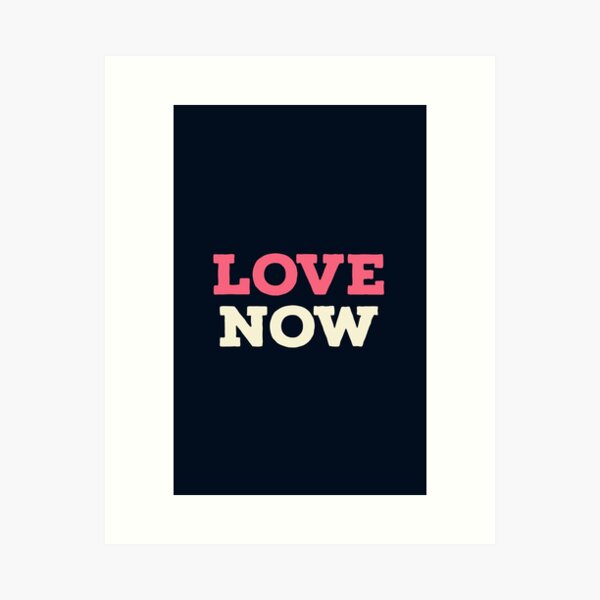 Love Now Art Print