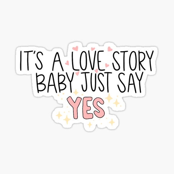 It'S A Love Story, Baby, Just Say Yes. Taylor Swift