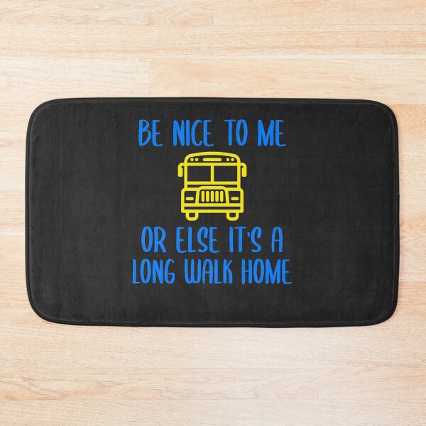 Item preview, Be Nice To Me Or Else It's A Long Walk Home Bus Driver Gift designed and sold by EricJP.