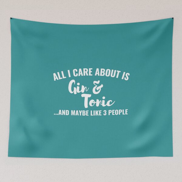 Item preview, All I care about is Gin & Tonic and maybe like 3 people designed and sold by Unchainthebeast.