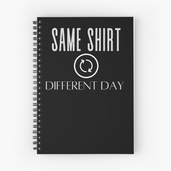 Item preview, Funny Same Shirt Different Day designed and sold by arteesy.