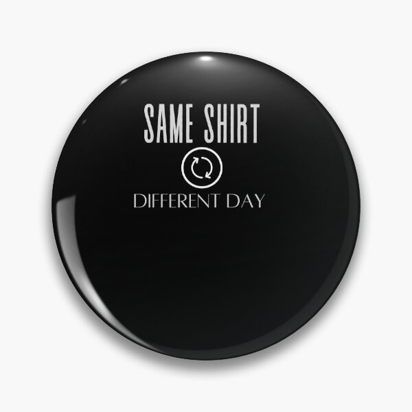Item preview, Funny Same Shirt Different Day designed and sold by arteesy.