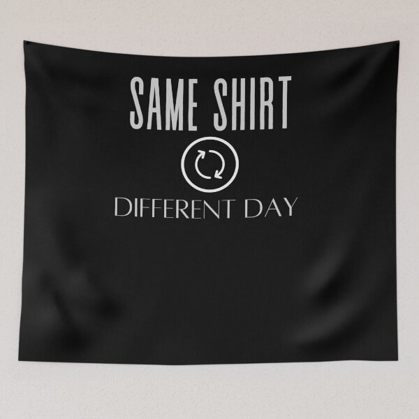 Item preview, Funny Same Shirt Different Day designed and sold by arteesy.