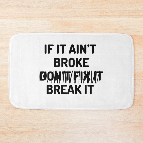 Item preview, If It Aint Broke, Don't Fix It ,,, Break It  designed and sold by Tia555.