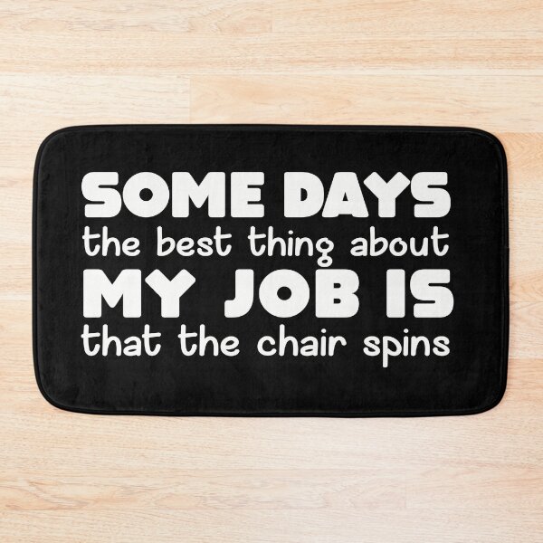 Item preview, Some Days The Best Thing About My Job Is That The Chair Spins designed and sold by NSTeeDesign.