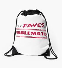 All your FAVES are PROBLEMATIC Drawstring Bag