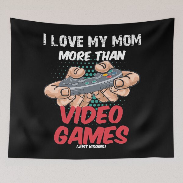 Item preview, I love my Mom more than Video Games Gaming Nerd designed and sold by blikonie.