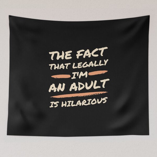 Item preview, The fact that I'm legally an adult is hilarious designed and sold by Click-Like.