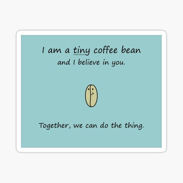 Tiny Coffee Bean Believes In You Sticker