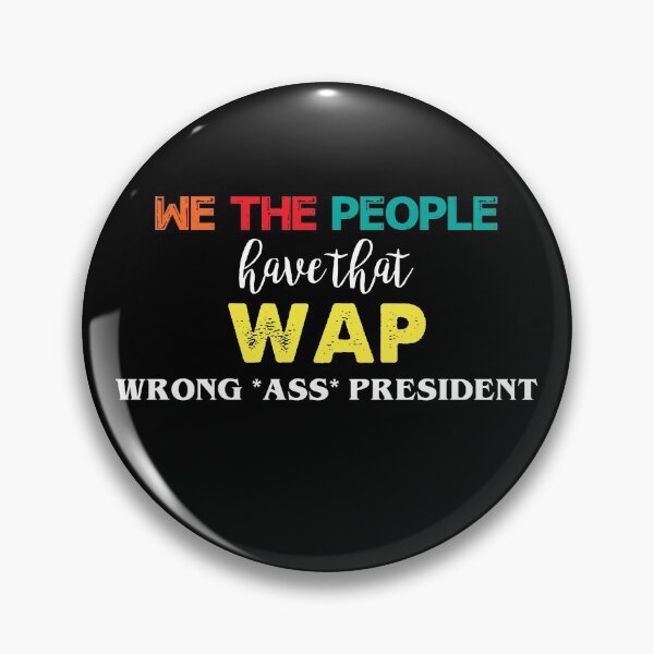 Item preview, We the people have that WAP wrong ass president Retro designed and sold by ContreiDesign.