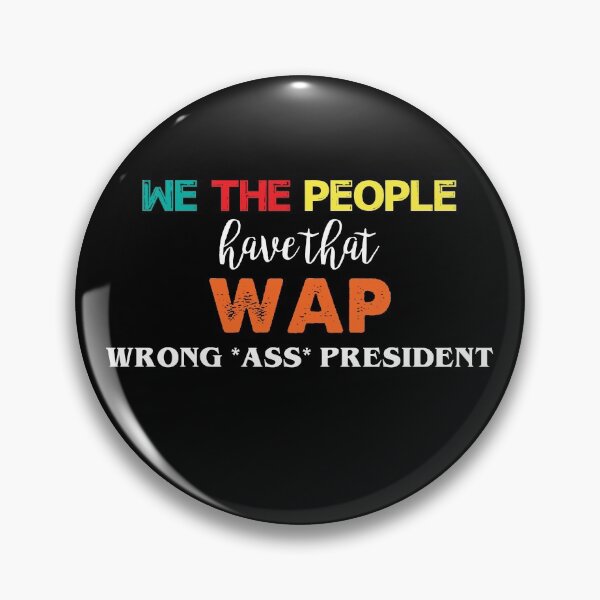 Item preview, We the people have that WAP wrong ass president trending designed and sold by ContreiDesign.