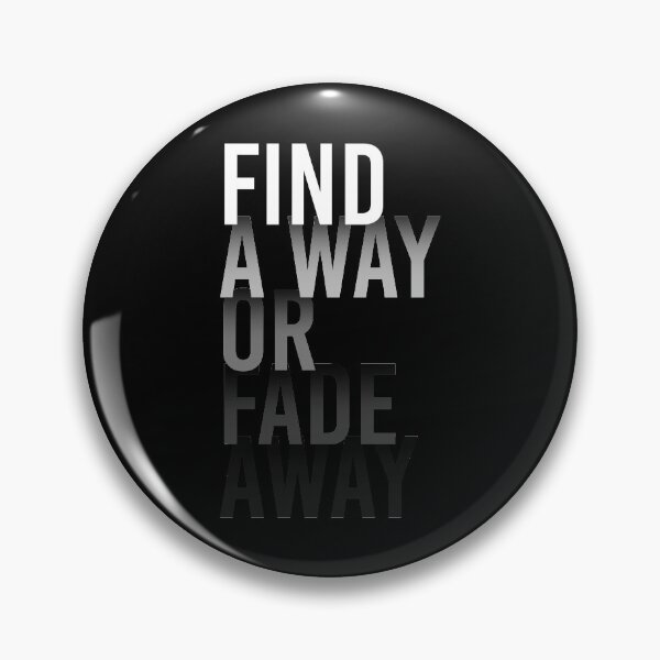 Item preview, FIND A WAY OR FADE AWAY designed and sold by azified.