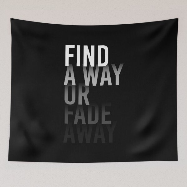 Item preview, FIND A WAY OR FADE AWAY designed and sold by azified.