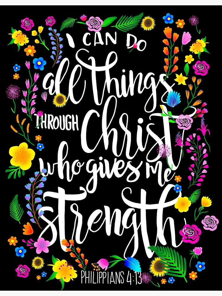 "I can do all things through Christ who gives me strength Philippians 4 13" Poster for Sale by