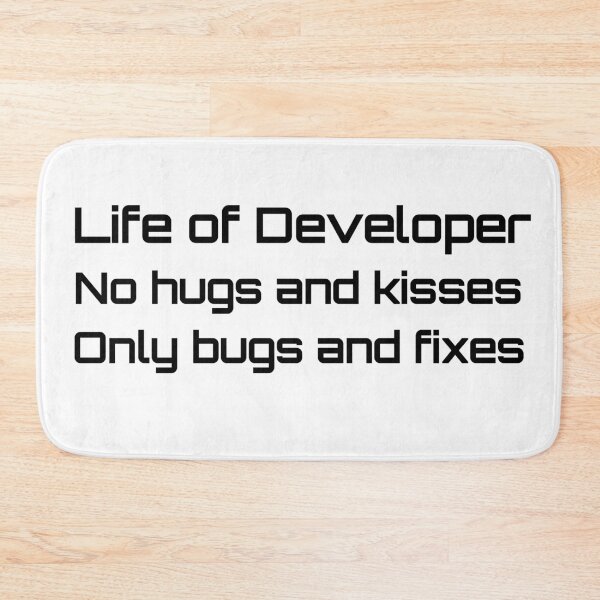Item preview, Life of Developer no hugs and kisses only bugs and fixes designed and sold by hyggekrog.