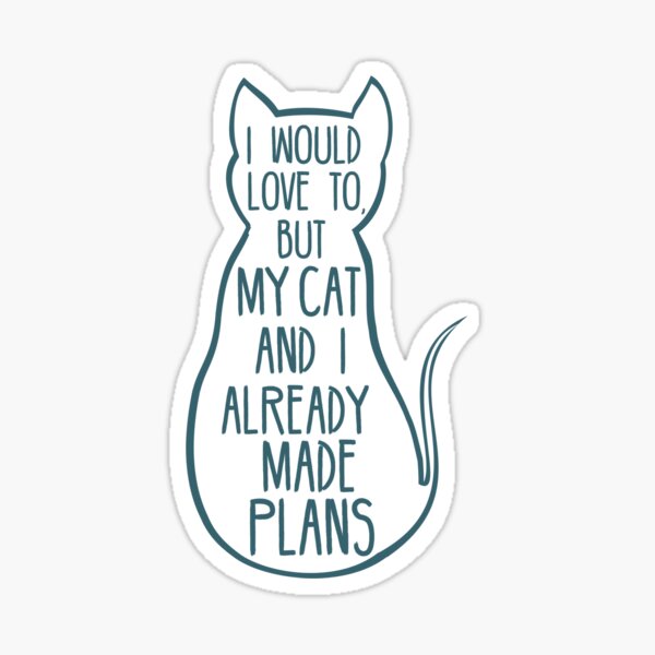 I would love to, but my cat and I already made plans #2 Sticker