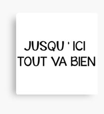 Jusqu'ici tout va bien Canvas Print