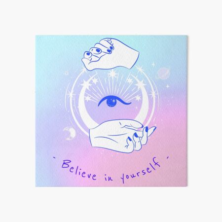 Believe in yourself Art Board Print
