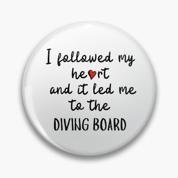 Item preview, I followed my heart and it led me to the diving board designed and sold by TheGreenGoat.