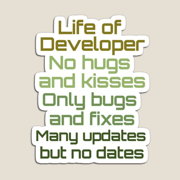 Item preview, Life of Developer no hugs and kisses only bugs and fixes Many updates but no dates designed and sold by hyggekrog.