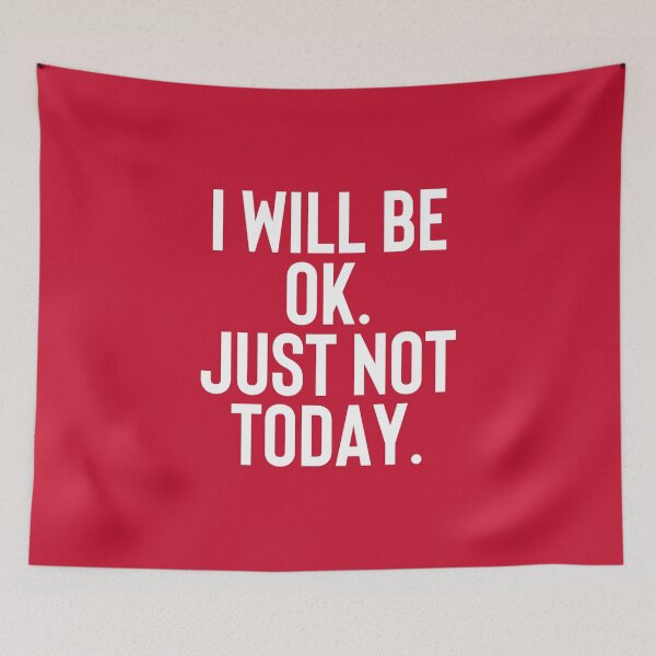 Item preview, I Will Be Ok Just Not Today - Soul Touching Quote #3 designed and sold by SalahBlt.